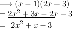 \longmapsto(x - 1)(2x + 3) \\  = 2 {x}^{2}  + 3x - 2x - 3 \\  =  \boxed{2 {x}^{2}  + x - 3}