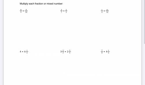 PLEASE HELP I NEED HELP ITS MULTIPLYING FRIACTIONS AND MIXED FRACTIONS