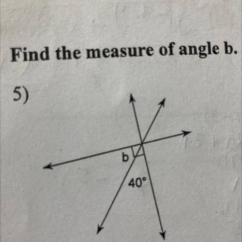Find the measure of angle b.
And show work