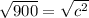\sqrt{900} =\sqrt{c^2}