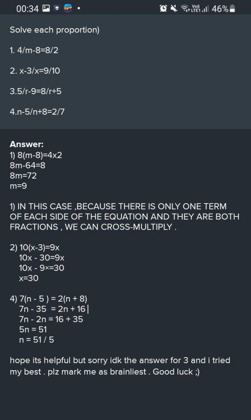 Solve each proportion)

1. 4/m-8=8/2
2. x-3/x=9/10
3.5/r-9=8/r+5
4.n-5/n+8=2/7