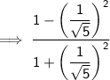 \mathsf{\implies \dfrac{1 - \left(\dfrac{1}{\sqrt{5}}\right)^2}{1 + \left(\dfrac{1}{\sqrt{5}}\right)^2}}