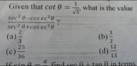 Given that cot θ = 1/√5, what is the value of (sec²θ - cosec²θ)/(sec²θ + cosec²θ) ?

(a) 2/3(b) 3/