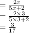 =  \frac{2x}{5x + 2}  \\  =  \frac{2 \times 3}{5 \times 3 + 2}  \\  =  \frac{3}{17}