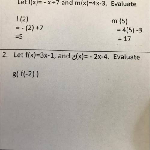Let f(x)=3x-1, and g(x)= - 2x-4. Evaluate
g( f(-2))
Help plzz