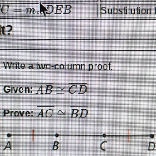 A. Write a two-column proof.
Given: AB is congruent to CD
Prove: AC is congruent to BD