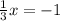 \frac{1}{3} x=-1