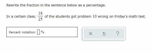 In a certain class, 18/25 of the students got problem 10 wrong on Friday's math test.