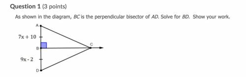 As shown in the diagram, BC is the perpendicular bisector of AD. Solve for BD. Show your work.

Ne