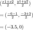 (\frac{x1+x2}{2}, \frac{y1+y2}{2})\\\\= (\frac{-6-1}{2}, \frac{-3+3}{2})\\\\= (-3.5, 0)