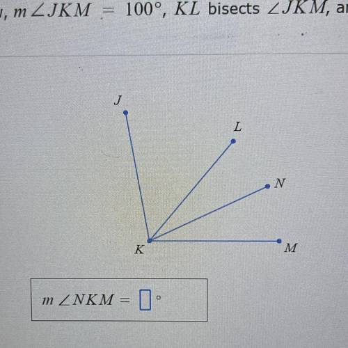 I'm the figure below measure angle JKM = 100, KL bisects angle JKM and KN bisects angle LKM. Find m