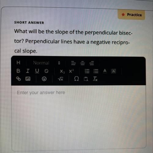 Wilds

AI
Practice
SHORT ANSWER
What will be the slope of the perpendicular bisec-
tor? Perpendicu