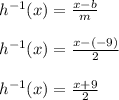 h^{-1}(x) = \frac{x-b}{m}\\\\h^{-1}(x) = \frac{x-(-9)}{2}\\\\h^{-1}(x) = \frac{x+9}{2}\\\\