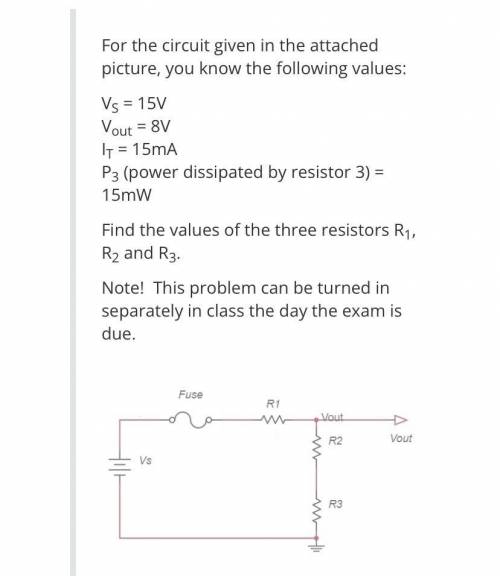 For the circuit given in the attached picture, you know the following values:

VS = 15V
Vout = 8V