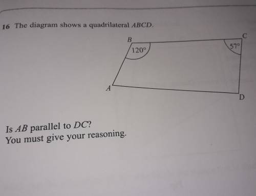 The diagrams show a quadrilateral ABCD. Is AB parallel to DC? you must give your reasoning.