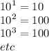 {10}^{1}  = 10  \\   {10}^{2}  = 100 \\  {10}^{3}  = 100 \:  \\ etc