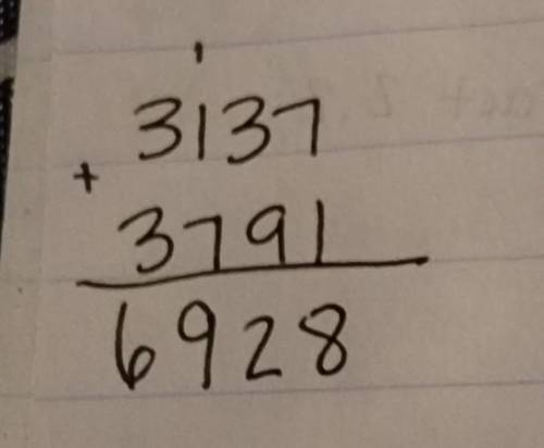 Josephine added two numbers and got a sum of 6928. Which equation did she solve?

3137 + 3791
3137