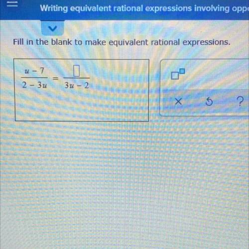 Fill in the blank to make equivalent rational expressions