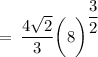\rm \:  =  \:  \dfrac{4 \sqrt{2} }{3}  {\bigg(8\bigg) }^{\dfrac{3}{2} }