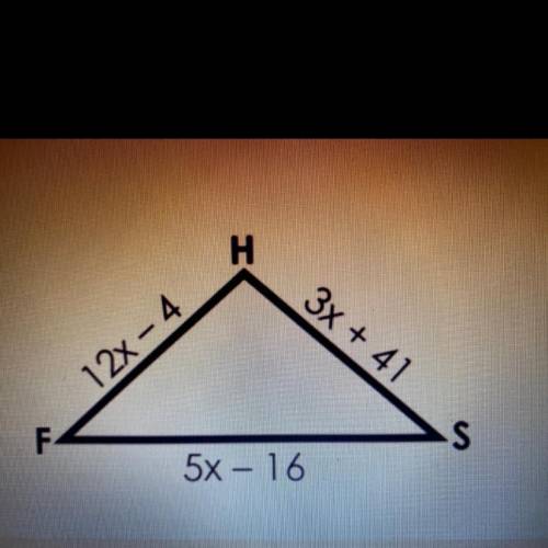 Find the value of X
Find the value of FS
Find the perimeter of triangle FHS