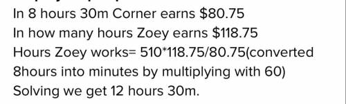 Conner works 8 1/2 hours and earns $80.75. If Zoey makes an hourly rate that is proportional and ear