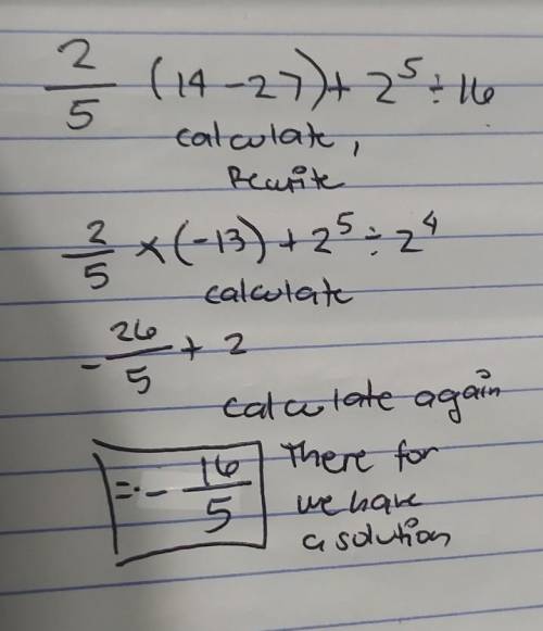 Simplify 2/5(14–27)+2^5÷16.