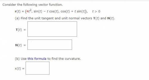 Consider the following vector function.

r(t) = 4t^2, sin(t) − t cos(t), cos(t) + t sin(t), t >