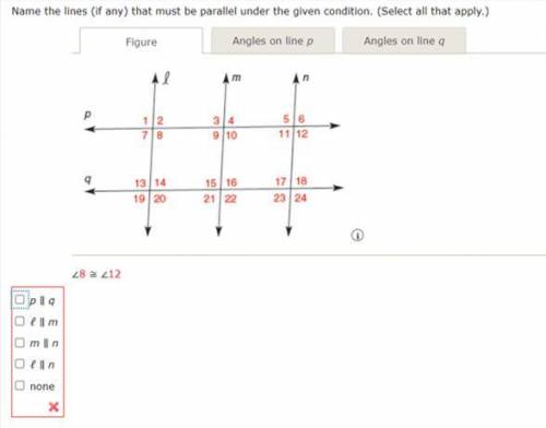Name the lines (if any) that must be parallel under the given condition. (Select all that apply.)