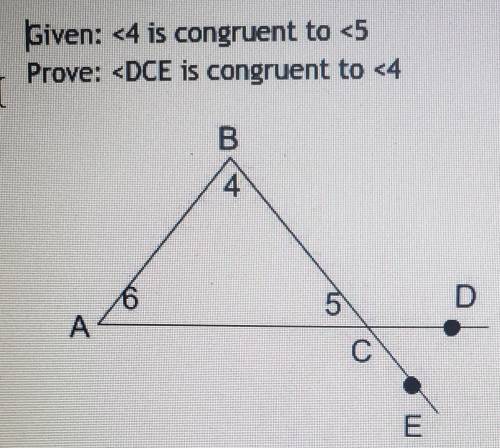 Given: <4 is congruent to <5Prove: <DCE is congruent to <4
