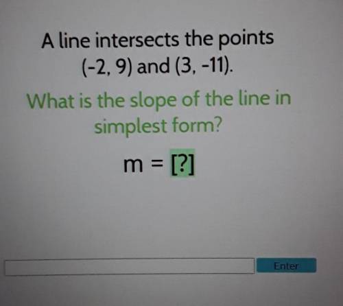 A line intersects the points (-2,9) and (3,-11). What is the slope of the line in simplest form? m