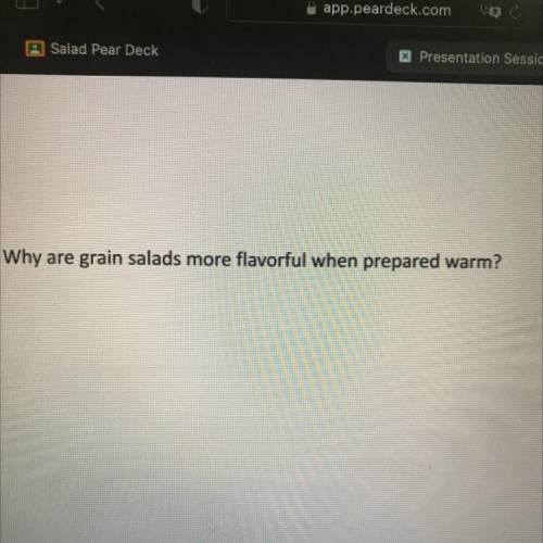 Why are grain salads more flavorful when prepared warm?
Foods class