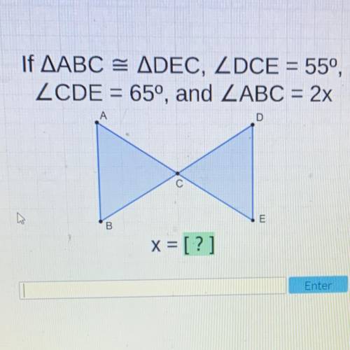 If ABC is congruent to DEC…..what is x