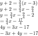 y + 2 =  \frac{3}{4} (x - 3) \\ y + 2 =  \frac{3}{4} x -  \frac{9}{4}  \\ y =  \frac{3}{4} x -  \frac{9}{4}  - 2 \\  =  \frac{3}{4} x  -  \frac{17}{4}  \\ 4y = 3x - 17 \\  - 3x + 4y =  - 17