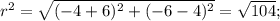 r^2=\sqrt{(-4+6)^2+(-6-4)^2}=\sqrt{104};