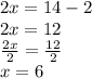 2x =14-2\\2x=12\\\frac{2x}{2}=\frac{12}{2}  \\x = 6