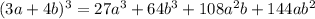 (3a+4b)^{3} =27a^{3} +64b^{3} +108a^{2} b+144ab^{2}