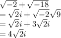 \sqrt{ - 2}  +  \sqrt{ - 18}  \\ =   \sqrt{2} i +  \sqrt{ - 2}  \sqrt{9}  \\ =  \sqrt{2} i + 3\sqrt{2} i \\  = 4\sqrt{2} i
