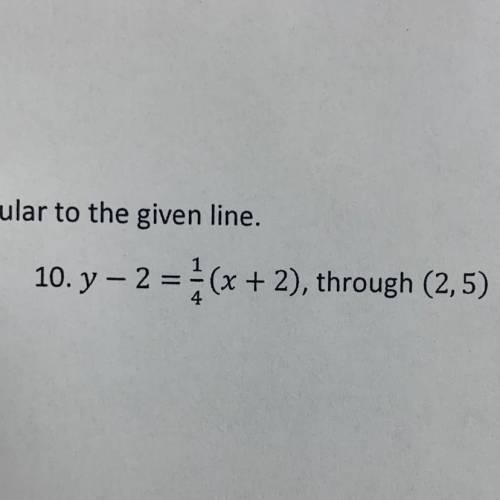 Write the equation of the line perpendicular to the given line y - 2 = 1/4 (x+2)