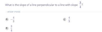 What is the slope of a line perpendicular to a line with slope 3/4