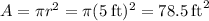 A = \pi r^2 = \pi(5\:\text{ft})^2 = 78.5\:\text{ft}^2