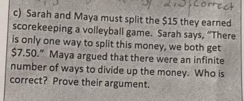 Sarah and Maya must splits the $15 they earned from scorekeeping at a volleyball game. Sarah says t