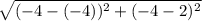 \sqrt{( - 4 - ( - 4)) {}^{2}  + ( - 4 - 2) {}^{2} }