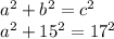 a^{2} + b^{2}= c^{2}   \\a^{2} + 15^{2} = 17^{2}