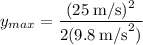 y_{max} = \dfrac{(25\:\text{m/s})^2}{2(9.8\:\text{m/s}^2)}