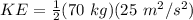 KE= \frac{1}{2}(70 \ kg)(25 \ m^2/s^2)
