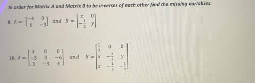 In order for Matrix A and Matrix B to be inverses of each other find the missing variables.