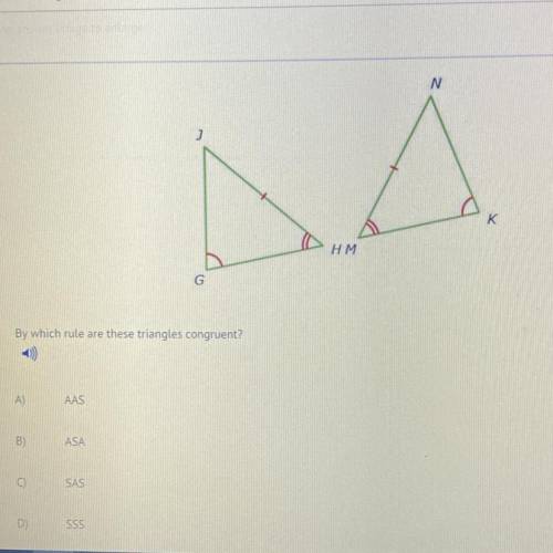 By which rule are these triangles congruent?
A)
AAS
B)
ASA
SAS
D)
SSS