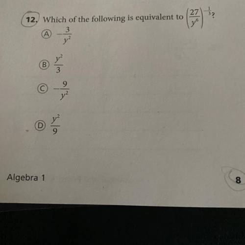 Which of the following is equivalent to (27/y^6)^-1/3 
Pls help