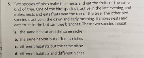 5. Two species of birds make their nests and eat the fruits of the same

kind of tree. One of the