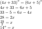 {(4x + 33)}^{o}  =  {(6x + 5)}^{o}  \\ 4x + 33= 6x + 5 \\ 33 - 5 = 6x - 4x \\ 28 = 2x \\  \frac{28}{2}  = x \\  {14}^{o}  = x \\